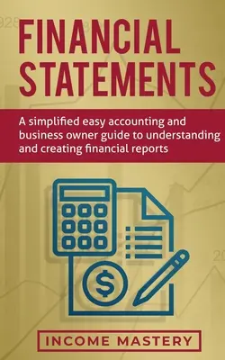 États financiers : Un guide simplifié de la comptabilité et des propriétaires d'entreprise pour comprendre et créer des rapports financiers - Financial Statements: A Simplified Easy Accounting and Business Owner Guide to Understanding and Creating Financial Reports