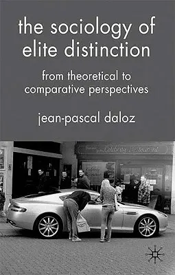 La sociologie de la distinction des élites : Des perspectives théoriques aux perspectives comparatives - The Sociology of Elite Distinction: From Theoretical to Comparative Perspectives