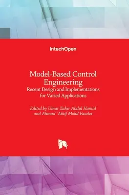 Ingénierie de contrôle basée sur des modèles : Conception récente et implémentations pour des applications variées - Model-Based Control Engineering: Recent Design and Implementations for Varied Applications