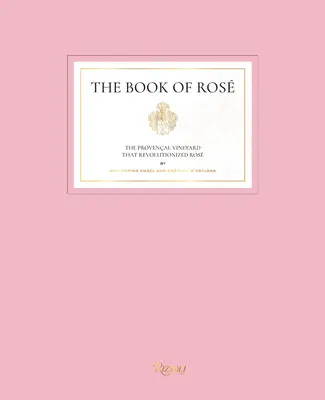 Le livre de Ros : Le vignoble provençal qui a révolutionné le rosé par Whispering Angel et Chteau d'Esclans - The Book of Ros: The Provenal Vineyard That Revolutionized Ros by Whispering Angel and Chteau d'Esclans