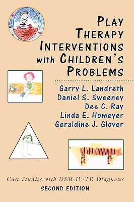 Interventions de thérapie par le jeu avec les problèmes des enfants : Études de cas avec les diagnostics du DSM-IV-TR - Play Therapy Interventions with Children's Problems: Case Studies with Dsm-IV-Tr Diagnoses