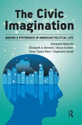 Imagination civique : Faire la différence dans la vie politique américaine - Civic Imagination: Making a Difference in American Political Life