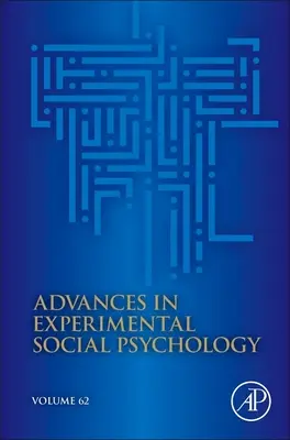 Avancées de la psychologie sociale expérimentale : Volume 62 - Advances in Experimental Social Psychology: Volume 62