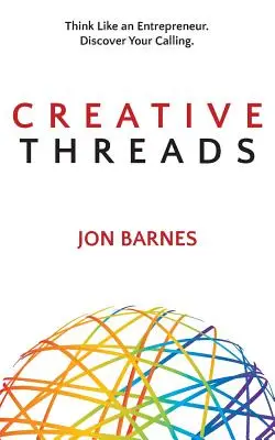 Fils créatifs : Pensez comme un entrepreneur. Découvrez votre vocation. - Creative Threads: Think Like an Entrepreneur. Discover Your Calling.