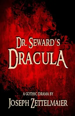 Le Dracula du Dr Seward : Un drame gothique - Dr. Seward's Dracula: A Gothic Drama