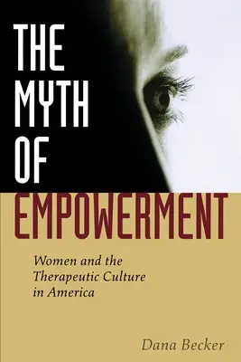 Le mythe de l'autonomisation : Les femmes et la culture thérapeutique en Amérique - The Myth of Empowerment: Women and the Therapeutic Culture in America