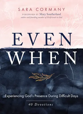 Même quand : Expérimenter la présence de Dieu pendant les jours difficiles - Even When: Experiencing God's Presence During Difficult Days