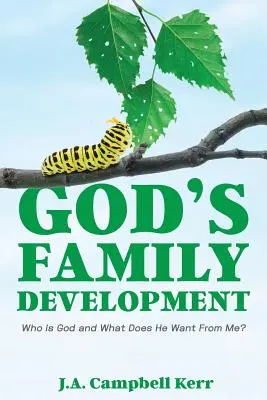Le développement de la famille de Dieu : Qui est Dieu et que veut-il de moi ? - God's Family Development: Who is God and What Does He Want From Me?