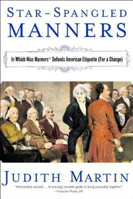 Star-Spangled Manners : Dans lequel Miss Manners défend l'étiquette américaine (pour changer) (révisé) - Star-Spangled Manners: In Which Miss Manners Defends American Etiquette (for a Change) (Revised)