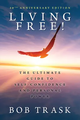Vivre libre : Le guide ultime de la confiance en soi et du pouvoir personnel - Living Free: The Ultimate Guide to Self-Confidence and Personal Power