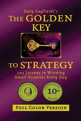 La clé d'or de la stratégie (version couleur) : 101 leçons pour remporter chaque jour de petites victoires - The Golden Key to Strategy (Full Color Version): 101 Lessons in Winning Small Victories Every Day