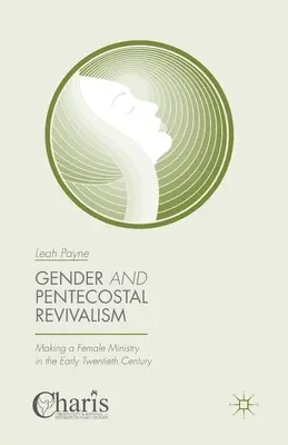 Genre et réveil pentecôtiste : La création d'un ministère féminin au début du vingtième siècle - Gender and Pentecostal Revivalism: Making a Female Ministry in the Early Twentieth Century