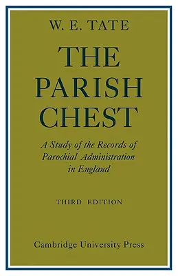 Le coffre de la paroisse : Une étude des archives de l'administration paroissiale en Angleterre - The Parish Chest: A Study of the Records of Parochial Administration in England