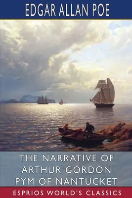 Le récit d'Arthur Gordon Pym de Nantucket (Esprios Classics) - The Narrative of Arthur Gordon Pym of Nantucket (Esprios Classics)