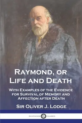 Raymond, ou la vie et la mort : Avec des exemples de preuves de la survie de la mémoire et de l'affection après la mort - Raymond, or Life and Death: With Examples of the Evidence for Survival of Memory and Affection after Death