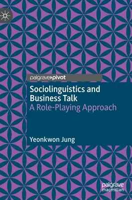 Sociolinguistique et discours d'affaires : Une approche par le jeu de rôle - Sociolinguistics and Business Talk: A Role-Playing Approach