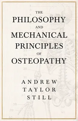 La philosophie et les principes mécaniques de l'ostéopathie - The Philosophy and Mechanical Principles of Osteopathy