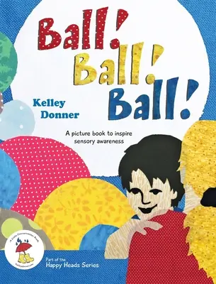 Balle ! La balle ! Ball ! Un livre d'images pour inspirer la conscience sensorielle - Ball! Ball! Ball!: A picture book to inspire sensory awareness