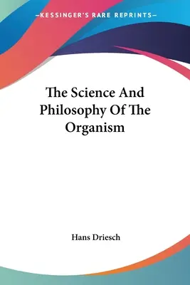 Science et philosophie de l'organisme - The Science And Philosophy Of The Organism