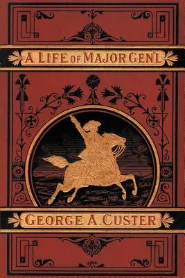 Une vie complète du général George A. Custer - A Complete Life of Gen. George A. Custer