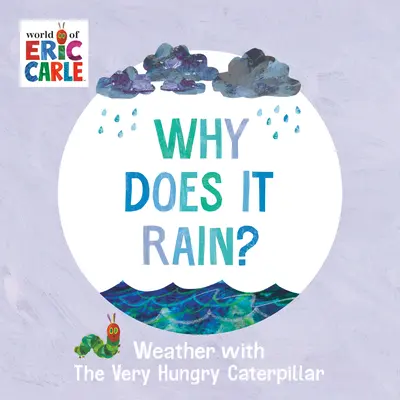 Pourquoi pleut-il ? La météo avec la chenille très affamée - Why Does It Rain?: Weather with the Very Hungry Caterpillar