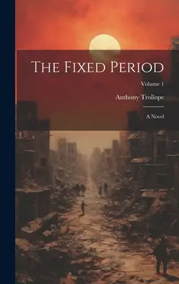 La période fixe : Un roman ; Volume 1 - The Fixed Period: A Novel; Volume 1
