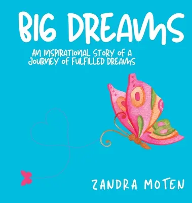 De grands rêves : L'histoire inspirante d'un voyage de rêves réalisés - Big Dreams: An Inspirational Story of a Journey of Fulfilled Dreams