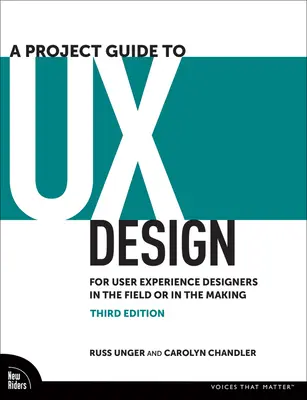 Un guide de projet pour le design UX : Pour les concepteurs d'expérience utilisateur sur le terrain ou en devenir - A Project Guide to UX Design: For User Experience Designers in the Field or in the Making