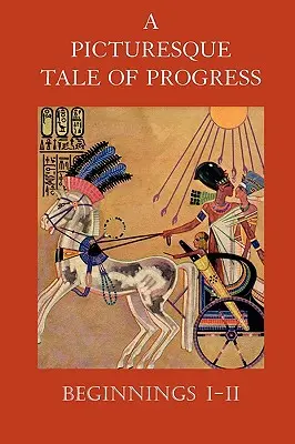 Une histoire pittoresque du progrès : Les débuts I-II - A Picturesque Tale of Progress: Beginnings I-II