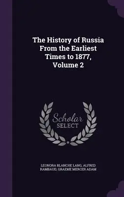 L'histoire de la Russie depuis les temps les plus reculés jusqu'en 1877, volume 2 - The History of Russia From the Earliest Times to 1877, Volume 2