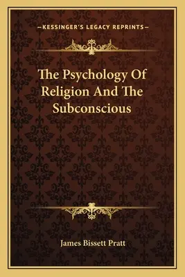 Psychologie de la religion et de l'inconscient - The Psychology Of Religion And The Subconscious