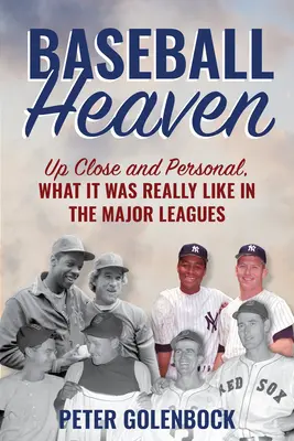 Baseball Heaven : De près et de loin, ce qui se passait vraiment dans les ligues majeures - Baseball Heaven: Up Close and Personal, What It Was Really Like in the Major Leagues