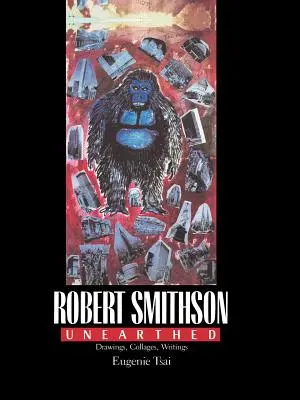 Robert Smithson Unearthed : Dessins, collages, écrits - Robert Smithson Unearthed: Drawings, Collages, Writings