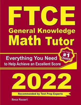 FTCE General Knowledge Math Tutor : Tout ce dont vous avez besoin pour obtenir un excellent score - FTCE General Knowledge Math Tutor: Everything You Need to Help Achieve an Excellent Score