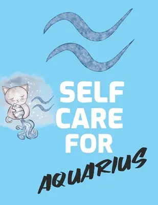 Le soin de soi pour le Verseau : Pour les adultes Pour les autistes Pour les mamans Pour les infirmières Mamans Enseignants Adolescents Femmes Avec Prompts Jour et Nuit Cadeau d'Amour de Soi - Self Care For Aquarius: For Adults For Autism Moms For Nurses Moms Teachers Teens Women With Prompts Day and Night Self Love Gift