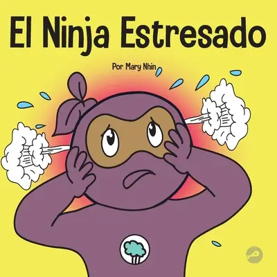 El Ninja Estresado : Un livre pour les enfants sur la façon de gérer l'asthme et l'anxiété - El Ninja Estresado: Un libro para nios sobre cmo lidiar con el estrs y la ansiedad