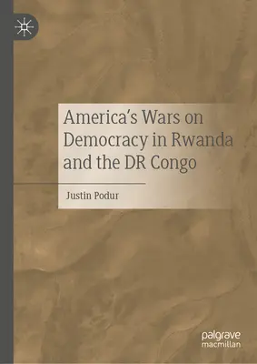 Les guerres de l'Amérique contre la démocratie au Rwanda et en République démocratique du Congo - America's Wars on Democracy in Rwanda and the Dr Congo