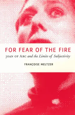 Par peur du feu : Jeanne d'Arc et les limites de la subjectivité - For Fear of the Fire: Joan of Arc and the Limits of Subjectivity