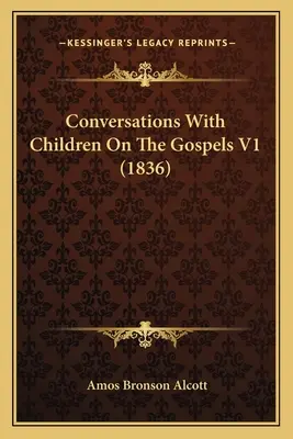 Conversations avec les enfants sur les évangiles V1 (1836) - Conversations With Children On The Gospels V1 (1836)