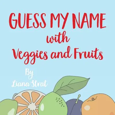 Devinez mon nom : Avec des légumes et des fruits - Guess My Name: With Veggies And Fruits