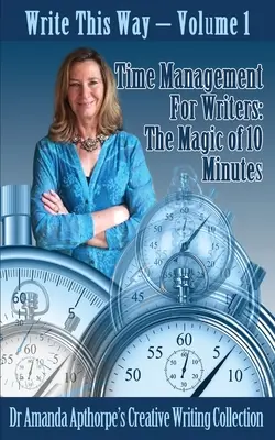 Gestion du temps pour les écrivains : La magie des 10 minutes - Time Management for Writers: The Magic Of 10 Minutes