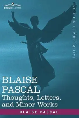 Blaise Pascal : Pensées, lettres et œuvres mineures - Blaise Pascal: Thoughts, Letters, and Minor Works