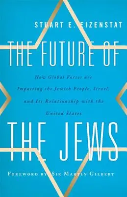 L'avenir des Juifs : Comment les forces mondiales influencent le peuple juif, Israël et ses relations avec les États-Unis - The Future of the Jews: How Global Forces are Impacting the Jewish People, Israel, and Its Relationship with the United States