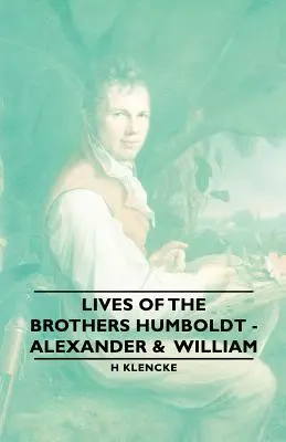 Vies des frères Humboldt - Alexander et William - Lives of the Brothers Humboldt - Alexander & William