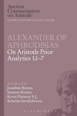 Alexandre d'Aphrodisias : Sur l'analyse préalable d'Aristote 1.1-7 - Alexander of Aphrodisias: On Aristotle Prior Analytics 1.1-7