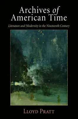 Archives du temps américain : Littérature et modernité au XIXe siècle - Archives of American Time: Literature and Modernity in the Nineteenth Century