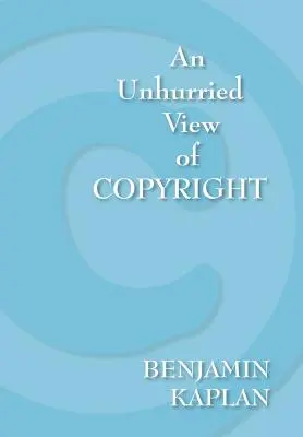 Le droit d'auteur en toute sérénité - An Unhurried View of Copyright