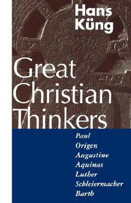 Les grands penseurs chrétiens : Paul, Origène, Augustin, Aquin, Luther, Schleiermacher, Barth - Great Christian Thinkers: Paul, Origen, Augustine, Aquinas, Luther, Schleiermacher, Barth
