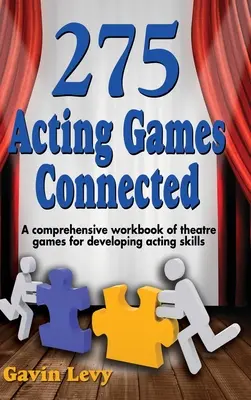 275 jeux d'acteurs ! Connected : Un cahier d'exercices complet de jeux théâtraux pour développer les compétences d'acteur - 275 Acting Games! Connected: A Comprehensive Workbook of Theatre Games for Developing Acting Skills