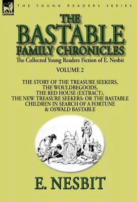 The Collected Young Readers Fiction of E. Nesbit-Volume 2 : The Bastable Family Chronicles-The Story of the Treasure Seekers, The Wouldbegoods, The Red - The Collected Young Readers Fiction of E. Nesbit-Volume 2: The Bastable Family Chronicles-The Story of the Treasure Seekers, The Wouldbegoods, The Red